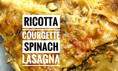 Ricotta Cheese Spinach Courgette Lasagna