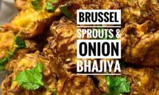 Brussel Sprouts & Onion Bhajiyas